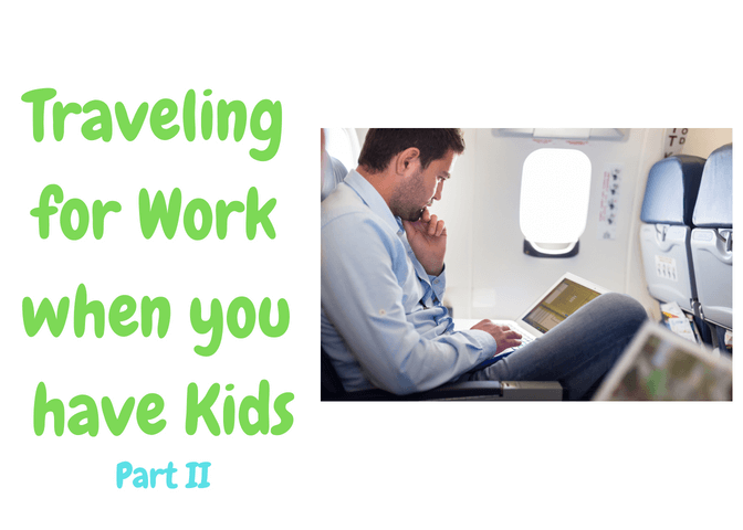 Preparing Your Child for When you Travel for Work (Part II)